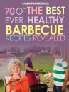 Скачать BBQ Recipe Book: 70 Of The Best Ever Healthy Barbecue Recipes...Revealed! - Samantha Michaels