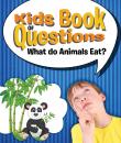 Скачать Kids Book of Questions: What do Animals Eat? - Speedy Publishing LLC