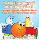 Скачать Do You Know Shapes? Do You Know Sizes? Put them Together to Build the World - Baby & Toddler Size & Shape Books - Baby Professor