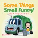 Скачать Some Things Smell Funny! | Sense & Sensation Books for Kids - Baby Professor