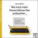 Скачать Wie mich mein Deutschlehrer fast umbrachte... - Tatort Schreibtisch - Autoren live, Folge 3 (Ungekürzt) - Jan Schröter