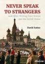 Скачать Never Speak to Strangers and Other Writing from Russia and the Soviet Union - David Satter
