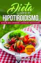 Скачать Dieta para el Hipotiroidismo: Recetas para curar el hipotiroidismo, el hipertiroidismo y bajar de peso rápido - Arthur Burnett