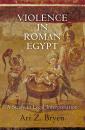 Скачать Violence in Roman Egypt - Ari Z. Bryen