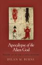 Скачать Apocalypse of the Alien God - Dylan M. Burns