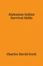 Скачать Alabamus Indian Survival Skills - Charles David Scott