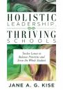 Скачать Holistic Leadership, Thriving Schools - Jane A G. Kise