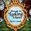 Скачать Through the Looking Glass - Alice 2 (Unabridged) - Lewis Carroll