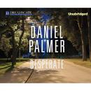 Скачать Desperate (Unabridged) - Daniel James Palmer