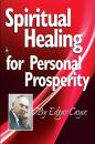 Скачать Spiritual Healing for Personal Prosperity - Edgar Cayce