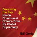 Скачать Deceiving the Sky - Inside Communist China's Drive for Global Supremacy (Unabridged) - Bill Gertz
