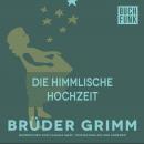 Скачать Die himmlische Hochzeit - Brüder Grimm