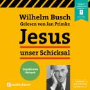 Скачать Jesus unser Schicksal (Ungekürzt) - Вильгельм Буш