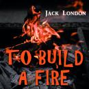 Скачать To Build a Fire - Джек Лондон