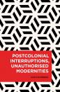 Скачать Postcolonial Interruptions, Unauthorised Modernities - Iain Chambers