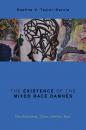 Скачать The Existence of the Mixed Race Damnés - Daphne V. Taylor-Garcia