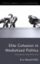 Скачать Elite Cohesion in Mediatized Politics - Eva Mayerhöffer