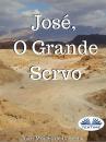 Скачать José, O Grande Servo - Juan Moisés De La Serna