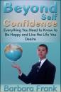 Скачать Beyond Self Confidence: Everything You Need to Know to Be Happy and Live the Life You Desire - Barbara Boone's Frank