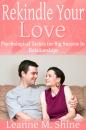 Скачать Rekindle Your Love: Psychological Tactics for Big Success In Relationships - Leanne M. Shine
