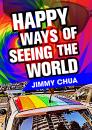Скачать Happy Ways of Seeing the World: A Philosophical Piece - Jimmy Chua
