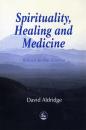 Скачать Spirituality, Healing and Medicine - David Aldridge