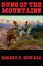 Скачать Guns of the Mountains - Robert E. Howard