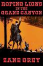 Скачать Roping Lions in the Grand Canyon - Zane Grey