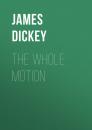 Скачать The Whole Motion - James  Dickey