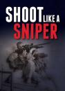 Скачать Shoot Like a Sniper - Gun Digest Editors