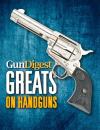 Скачать Gun Digest Greats on Handguns - Gun Digest Editors