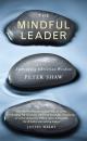 Скачать The Mindful Leader - Peter Shaw J.A.
