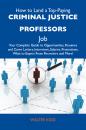 Скачать How to Land a Top-Paying Criminal justice professors Job: Your Complete Guide to Opportunities, Resumes and Cover Letters, Interviews, Salaries, Promotions, What to Expect From Recruiters and More - Kidd Walter