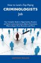 Скачать How to Land a Top-Paying Criminologists Job: Your Complete Guide to Opportunities, Resumes and Cover Letters, Interviews, Salaries, Promotions, What to Expect From Recruiters and More - Rollins Anthony