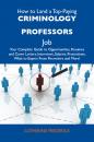 Скачать How to Land a Top-Paying Criminology professors Job: Your Complete Guide to Opportunities, Resumes and Cover Letters, Interviews, Salaries, Promotions, What to Expect From Recruiters and More - Frederick Catherine