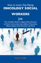 Скачать How to Land a Top-Paying Oncology social workers Job: Your Complete Guide to Opportunities, Resumes and Cover Letters, Interviews, Salaries, Promotions, What to Expect From Recruiters and More - Cobb Paula