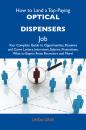 Скачать How to Land a Top-Paying Optical dispensers Job: Your Complete Guide to Opportunities, Resumes and Cover Letters, Interviews, Salaries, Promotions, What to Expect From Recruiters and More - Gray Linda