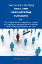 Скачать How to Land a Top-Paying Oral and maxillofacial surgeons Job: Your Complete Guide to Opportunities, Resumes and Cover Letters, Interviews, Salaries, Promotions, What to Expect From Recruiters and More - Walter Kimberly