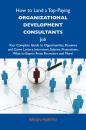 Скачать How to Land a Top-Paying Organizational development consultants Job: Your Complete Guide to Opportunities, Resumes and Cover Letters, Interviews, Salaries, Promotions, What to Expect From Recruiters and More - Martin Bryan