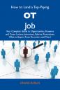 Скачать How to Land a Top-Paying OT Job: Your Complete Guide to Opportunities, Resumes and Cover Letters, Interviews, Salaries, Promotions, What to Expect From Recruiters and More - Robles Dennis