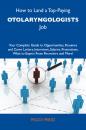 Скачать How to Land a Top-Paying Otolaryngologists Job: Your Complete Guide to Opportunities, Resumes and Cover Letters, Interviews, Salaries, Promotions, What to Expect From Recruiters and More - Perez Peggy