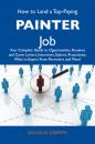Скачать How to Land a Top-Paying Painter Job: Your Complete Guide to Opportunities, Resumes and Cover Letters, Interviews, Salaries, Promotions, What to Expect From Recruiters and More - Griffith Douglas