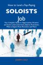 Скачать How to Land a Top-Paying Soloists Job: Your Complete Guide to Opportunities, Resumes and Cover Letters, Interviews, Salaries, Promotions, What to Expect From Recruiters and More - Cole Joseph