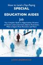 Скачать How to Land a Top-Paying Special education aides Job: Your Complete Guide to Opportunities, Resumes and Cover Letters, Interviews, Salaries, Promotions, What to Expect From Recruiters and More - Underwood Justin