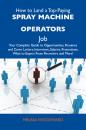 Скачать How to Land a Top-Paying Spray machine operators Job: Your Complete Guide to Opportunities, Resumes and Cover Letters, Interviews, Salaries, Promotions, What to Expect From Recruiters and More - Woodward Melissa