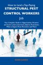 Скачать How to Land a Top-Paying Structural pest control workers Job: Your Complete Guide to Opportunities, Resumes and Cover Letters, Interviews, Salaries, Promotions, What to Expect From Recruiters and More - Juarez Robin