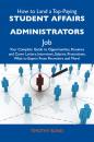 Скачать How to Land a Top-Paying Student affairs administrators Job: Your Complete Guide to Opportunities, Resumes and Cover Letters, Interviews, Salaries, Promotions, What to Expect From Recruiters and More - Bond Timothy