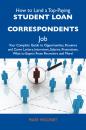 Скачать How to Land a Top-Paying Student loan correspondents Job: Your Complete Guide to Opportunities, Resumes and Cover Letters, Interviews, Salaries, Promotions, What to Expect From Recruiters and More - Mooney Mary