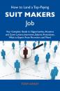 Скачать How to Land a Top-Paying Suit makers Job: Your Complete Guide to Opportunities, Resumes and Cover Letters, Interviews, Salaries, Promotions, What to Expect From Recruiters and More - Ashley Tony