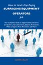 Скачать How to Land a Top-Paying Surfacing equipment operators Job: Your Complete Guide to Opportunities, Resumes and Cover Letters, Interviews, Salaries, Promotions, What to Expect From Recruiters and More - Kelley Dawn